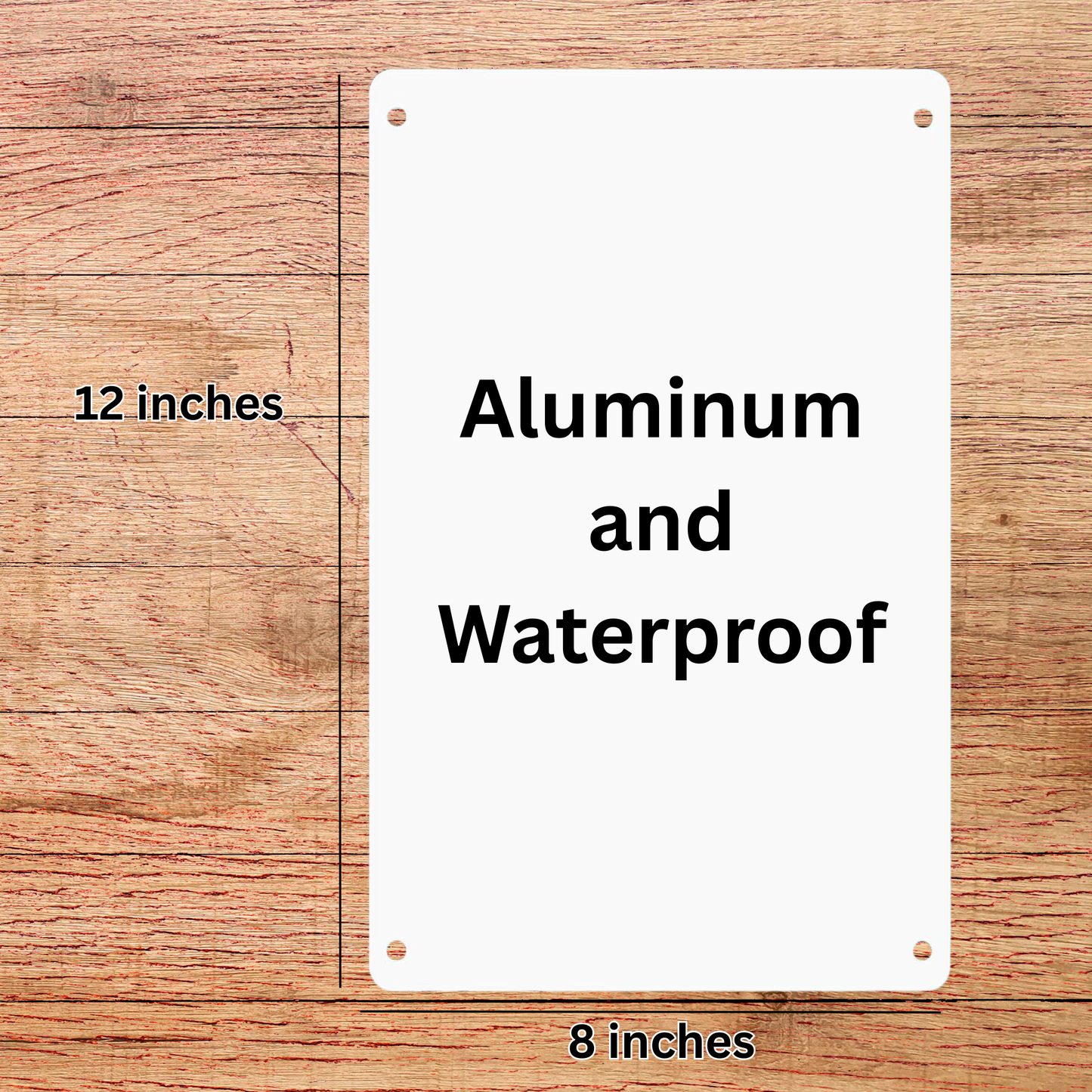White Metal Sign without Art on a wooden surface to show size. The height is 12 inches and the width is 8 inches. It is made from Aluminum and is waterproof.
