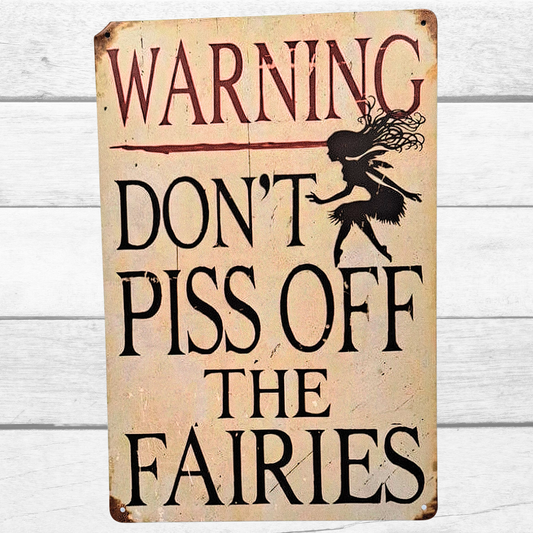 "Don't Piss Off the Fairies" Metal Sign