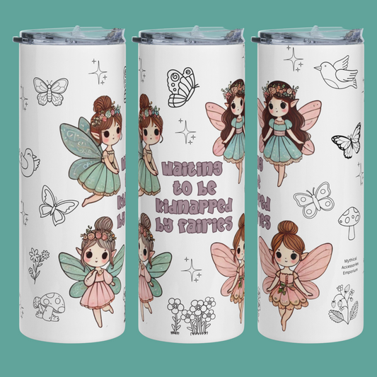 Kidnapped by Fairies 20 oz Stainless Steel Tumbler right, front, and left side view. White tumbler with 4 kawaii fairies surrounding the text, "Waiting to be Kidnapped by Fairies". Background is of hand drawn doodle style butterflies, birds, mushrooms, and flowers.