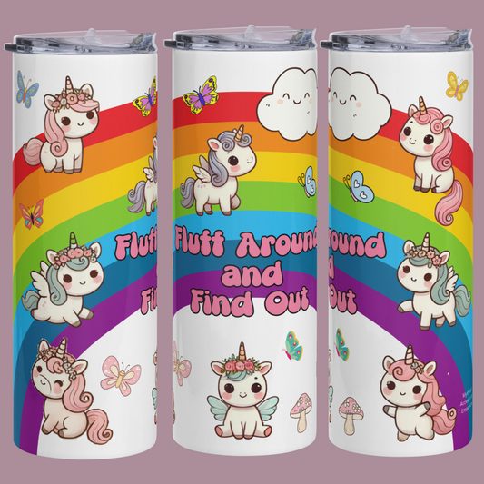 Unicorn Pegasus 20 oz Tumbler front, left, and right side view. Rainbow arches over the tumbler. In the middle in bubble bum pink it says Fluff Around and Find Out. Kawaii unicorns and Pegasus are under and on the rainbow. A cute smiling cloud to the left and bright butterflies complete the graphic. Funny book lover gift