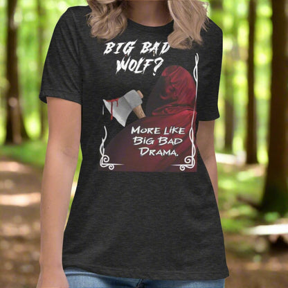 Dark Heather Grey Women's Graphic T-Shirt model front view. Big Bad Wolf Little Red Riding Hood. Big Bad Wolf? More Like Big Bad Drama. Back of Red Riding Hood with hood pulled up, bloodied axe over shoulder.